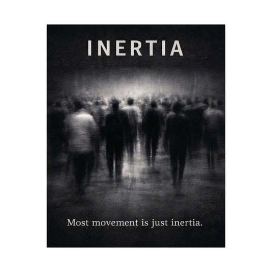 Inertia Motivational Poster — “Most movement is just inertia.” Matte Vertical Art Print