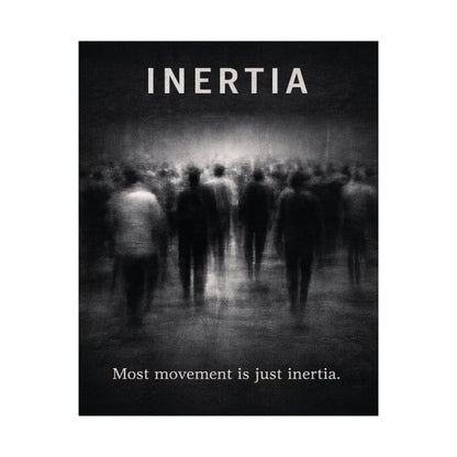 Inertia Motivational Poster — “Most movement is just inertia.” Matte Vertical Art Print