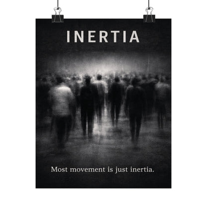 Inertia Motivational Poster — “Most movement is just inertia.” Matte Vertical Art Print
